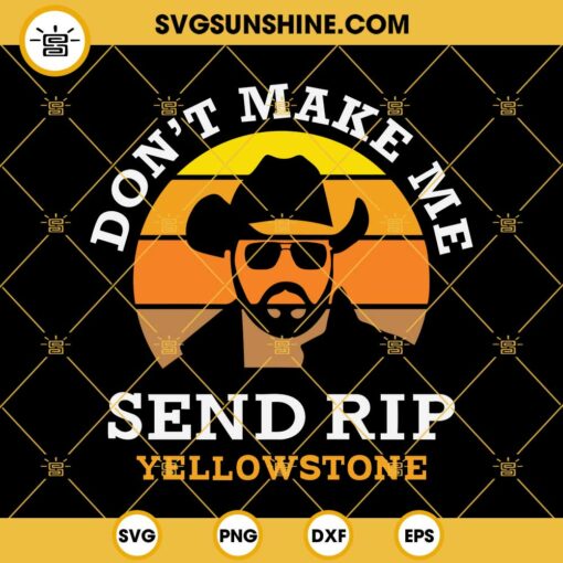 Yellowstone SVG, Don’t Make Me Send Rip SVG, Dutton Ranch SVG, Make America Cowboy SVG, Cowboy SVG, Got A Problem Send Rip SVG