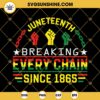 Juneteenth Breaking Every Chain Since 1865 SVG, Black Freedom Day SVG, Independence Day SVG, Juneteenth SVG