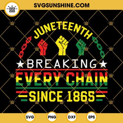 Juneteenth Breaking Every Chain Since 1865 SVG, Black Freedom Day SVG ...