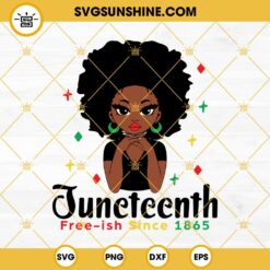 Black Woman Juneteenth Free-ish Since 1865 SVG PNG DXF EPS Cut Files For Cricut Silhouette