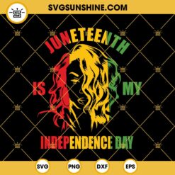 Black Girl Juneteenth Is My Independence Day SVG PNG DXF EPS Cricut Silhouette