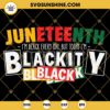 I'm Black Everyday But Today I'm Blackity Black SVG, Juneteenth SVG, Blackity SVG
