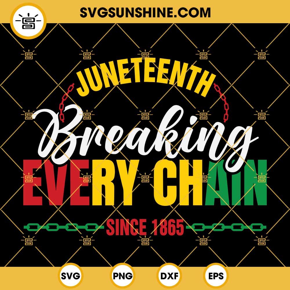 Juneteenth Breaking Every Chain Since 1865 SVG PNG DXF EPS Digital Download Cut Files