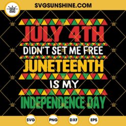 Juneteenth SVG, July 4th Didn't Set Me Free Juneteenth Is My Independence Day SVG, Freedom Day SVG