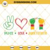 Peace Love Juneteenth SVG, Freedom Day SVG, Juneteenth SVG PNG DXF EPS