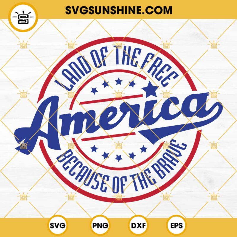 America SVG, Land Of The Free Because Of The Brave SVG, 4th Of July SVG ...