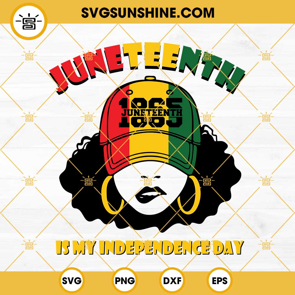 Juneteenth Is My Independence Day SVG, Black Girl Juneteenth SVG, Juneteenth Black Women SVG
