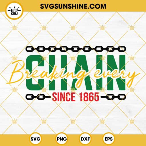 Breaking Every Chain Since 1865 SVG, Juneteenth SVG, Since 1865 SVG PNG DXF EPS