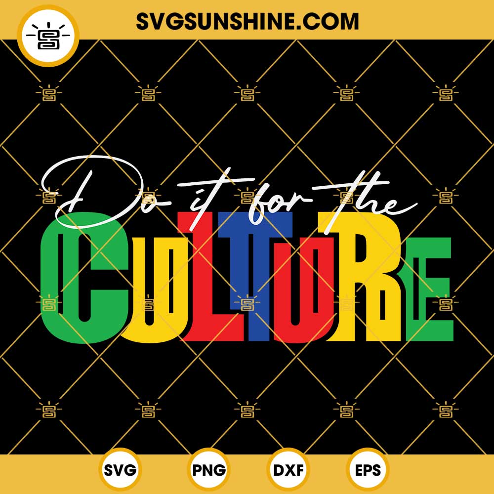 Do It For The Culture SVG, Juneteenth SVG, Black History SVG