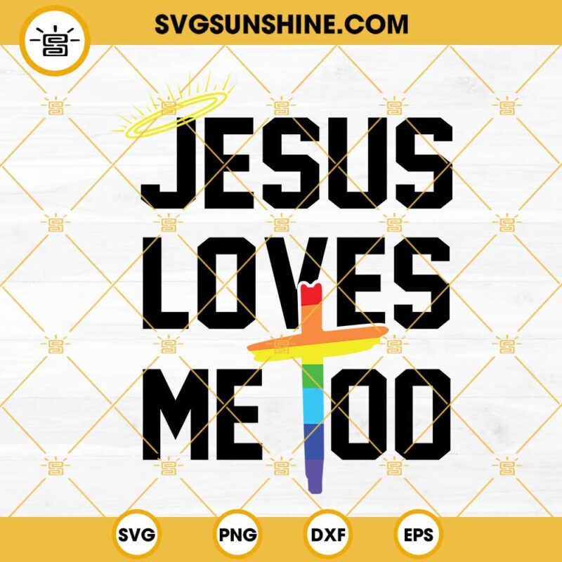 Jesus Loves Me Too SVG, Gay Pride Rainbow Cross SVG, Pride SVG PNG DXF EPS