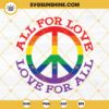 Pride SVG, All For Love Love For All SVG, Rainbow Peace Sign SVG PNG DXF EPS Cut Files