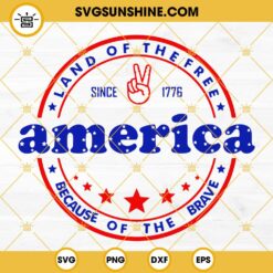 America Land Of The Free Because Of The Brave SVG, America SVG, 4th Of July SVG, Fourth Of July SVG, Independence Day SVG
