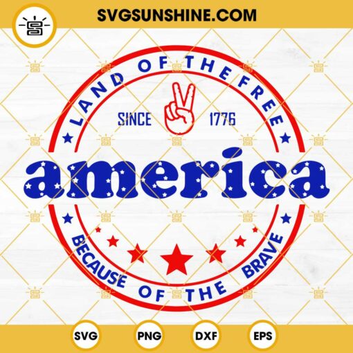 America Land Of The Free Because Of The Brave SVG, America SVG, 4th Of July SVG, Fourth Of July SVG, Independence Day SVG