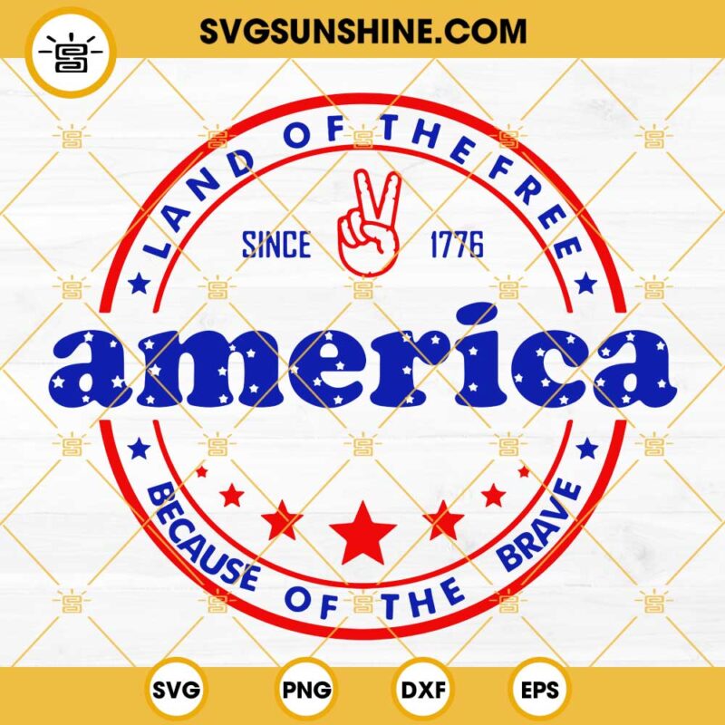 America SVG, Land Of The Free Because Of The Brave SVG, 4th Of July SVG ...