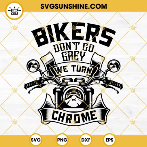 Bikers Don’t Go Grey We Turn Chrome SVG, Motorcycle SVG, Biker SVG, Bikers SVG Cricut Silhouette