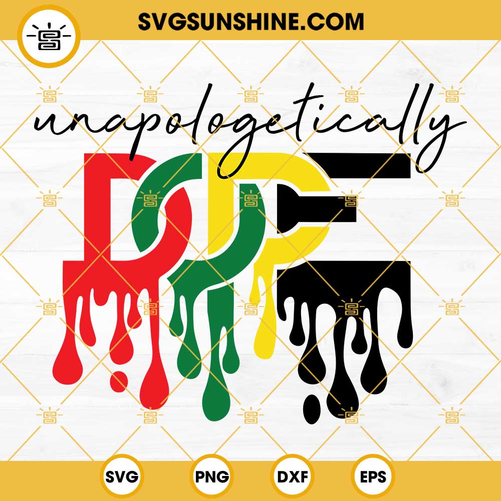 Unapologetically Dope SVG, Dripping Dope SVG, Juneteenth SVG, Black History SVG