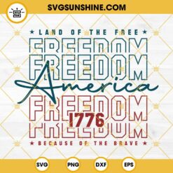 America Freedom 1776 SVG, Land Of The Free Because Of The Brave SVG, 4th Of July SVG, Patriotic SVG, Independence Day SVG