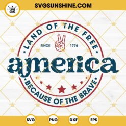 America SVG, Land Of The Free Because Of The Brave SVG, 4th Of July SVG, Fourth Of July SVG, Patriotic SVG