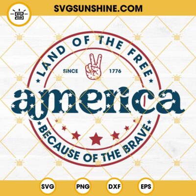 America SVG, Land Of The Free Because Of The Brave SVG, 4th Of July SVG ...
