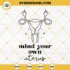 Mind Your Own Uterus Svg, Middle Finger Uterus Svg, Angry Uterus Svg, Pro Choice Svg, Feminist Svg, Women's Pro Choice Svg