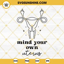 Mind Your Own Uterus Svg, Middle Finger Uterus Svg, Angry Uterus Svg, Pro Choice Svg, Feminist Svg, Women's Pro Choice Svg