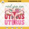 Mind Your Own Uterus Svg, Floral Uterus Svg, Uterus Flower Svg, Uterus Svg, Pro Choice Svg, Feminist Svg, Abortion Law Svg, Women's Rights Svg