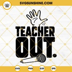 Teacher OUT SVG, End Of Year SVG, School SVG, Last Day Of School SVG
