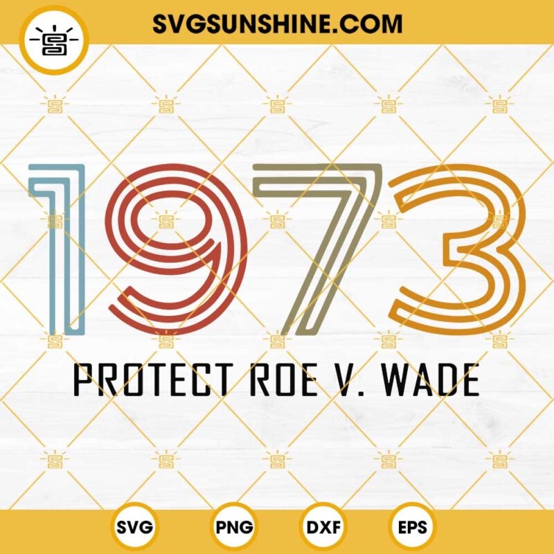 1973 Protect Roe v Wade SVG, Pro Choice SVG, Womens Rights SVG, Roe v Wade SVG
