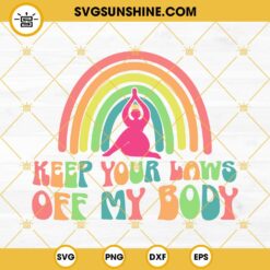 Keep Your Laws Off My Body Svg, Pro Choice Svg, My Body My Choice Svg, My Body Svg, My Choice Svg