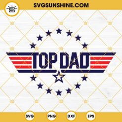 Top Dad SVG, Top Gun Dad SVG, Top Dad Top Gun T Shirt SVG, Fathers Day SVG, Dad SVG PNG DXF EPS Cut Files for Cricut Silhouette