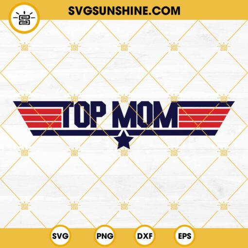 Top Mom SVG, Top Gun SVG, Mom SVG, Mother’s Day SVG PNG DXF EPS Digital Cut File