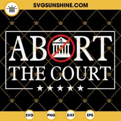 Abort The Court SVG, Abortion Rights SVG, Pro Choice SVG