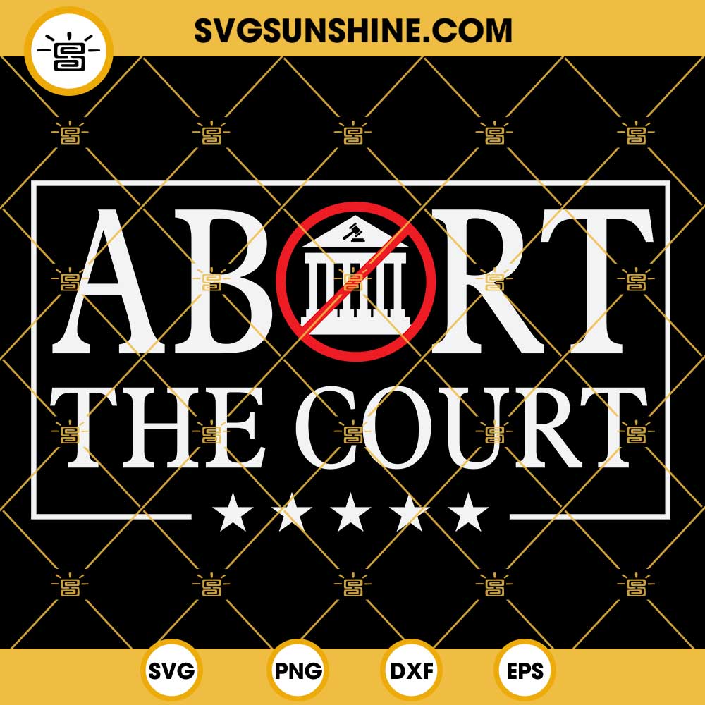 Abort The Court SVG Abortion Rights SVG Pro Choice SVG