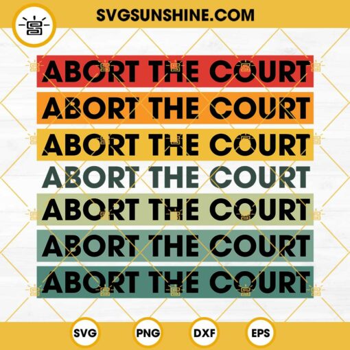 Abort The Court SVG, Pro Choice SVG, Abortion Rights SVG, Women Rights SVG, Roe V Wade SVG