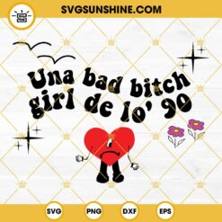 Bad Bunny SVG, Una Bad Bitch Girl De Lo 90 SVG, Un Verano Sin Ti SVG