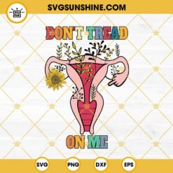 Don't Tread On Me Uterus Flower SVG, Uterus SVG, Roe V Wade SVG, Women's Rights SVG, Pro Choice SVG