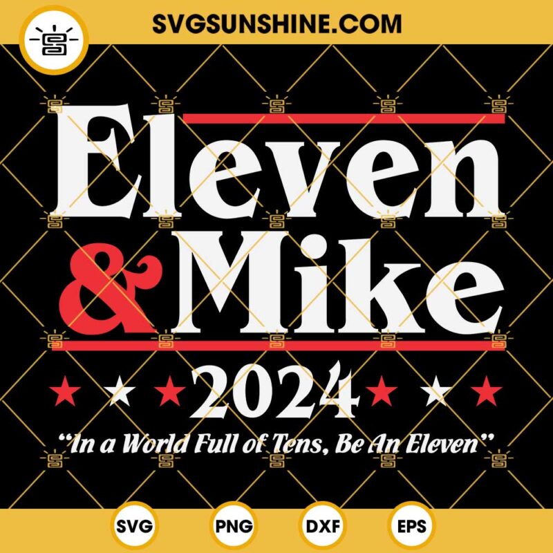 ELEVEN And MIKE 2024 SVG, In A World Full Of Tens Be An Eleven SVG