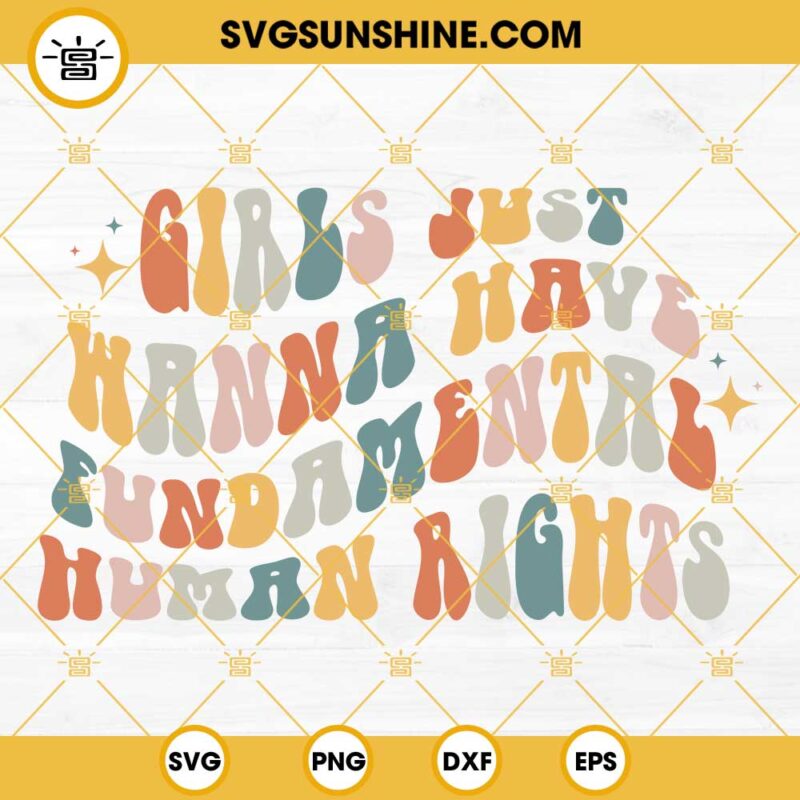 Girls Just Wanna Have Fundamental Human Rights SVG PNG DXF EPS Cricut