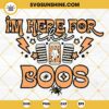 Halloween I'm Here For The Boos SVG, Funny Halloween SVG, Fall SVG, Ghost SVG
