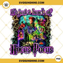 Hocus Pocus PNG Designs, It’s Just A Bunch Of Hocus Pocus PNG, Halloween Sanderson Sisters PNG