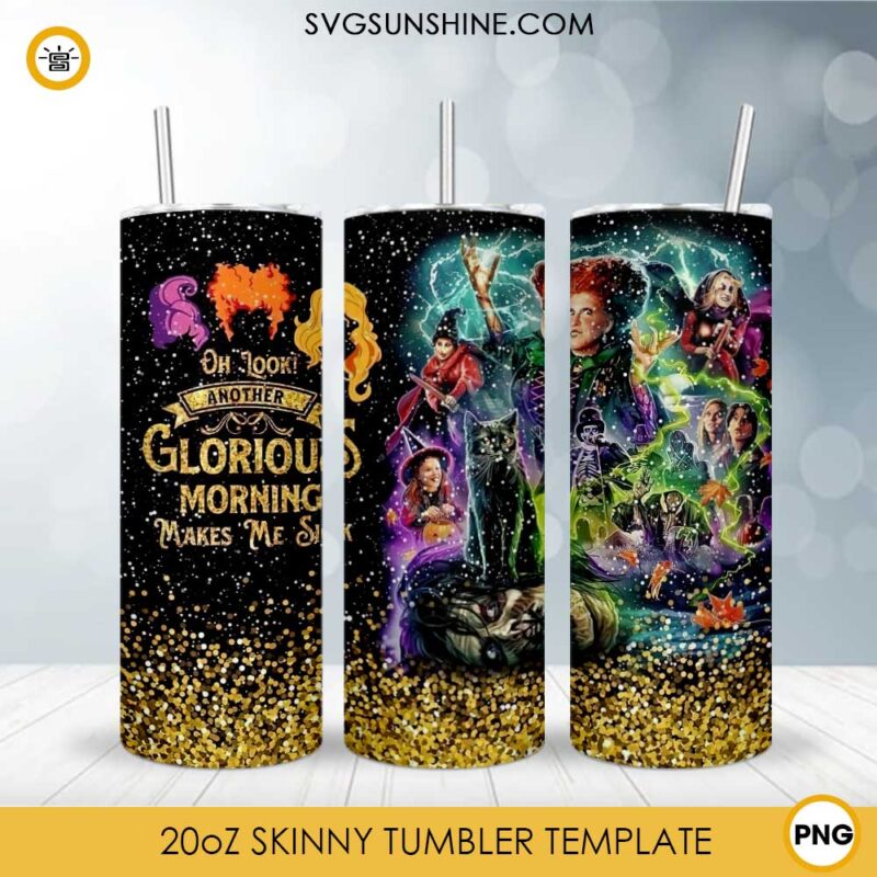 Hocus Pocus Tumbler Design PNG File Digital Download, Oh Look Another Glorious Morning Makes Me Sick Tumbler Template PNG