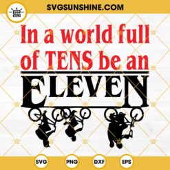 In A World Full Of Tens Be An Eleven SVG, Stranger Things SVG PNG DXF EPS Files