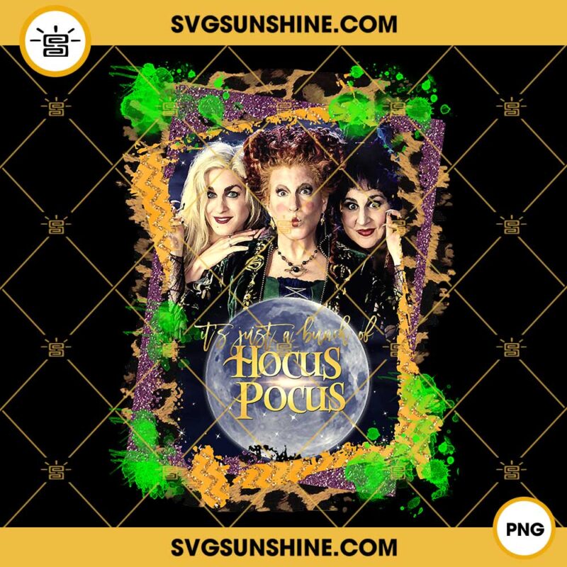It's Just A Bunch Of Hocus Pocus PNG, Hocus Pocus PNG, Halloween PNG, Hocus Pocus Sanderson Sisters PNG