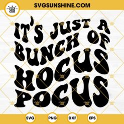 It's Just A Bunch Of Hocus Pocus SVG, Halloween SVG PNG DXF EPS Silhouette Cut File Cricut