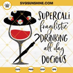 Mary Poppins Wine Glass SVG, SuperCali Fragilistic Drinking All Day Docious SVG