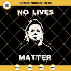 Michael Myers SVG, No Lives Matter Michael Myers Halloween SVG PNG DXF EPS Digital File