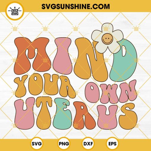 Mind Your Own Uterus SVG, Reproductive Rights SVG, Feminist SVG, Women’s Rights SVG