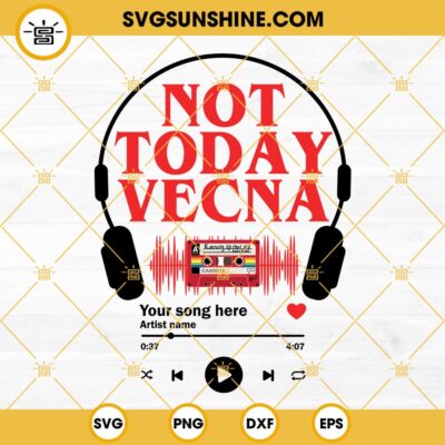 Not Today Vecna Svg, Custom Your Favorite Song Svg, Running Up That 