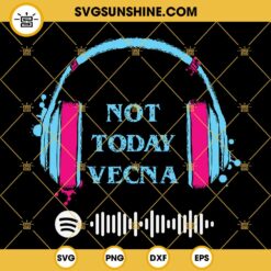 Not Today Vecna SVG, Running up that Hill Stranger things season 4 Max Favorite Song SVG, Custom Your Favorite Song SVG