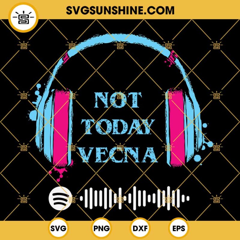 Not Today Vecna SVG, Stranger Things 4 SVG, Spotify Playlist SVG